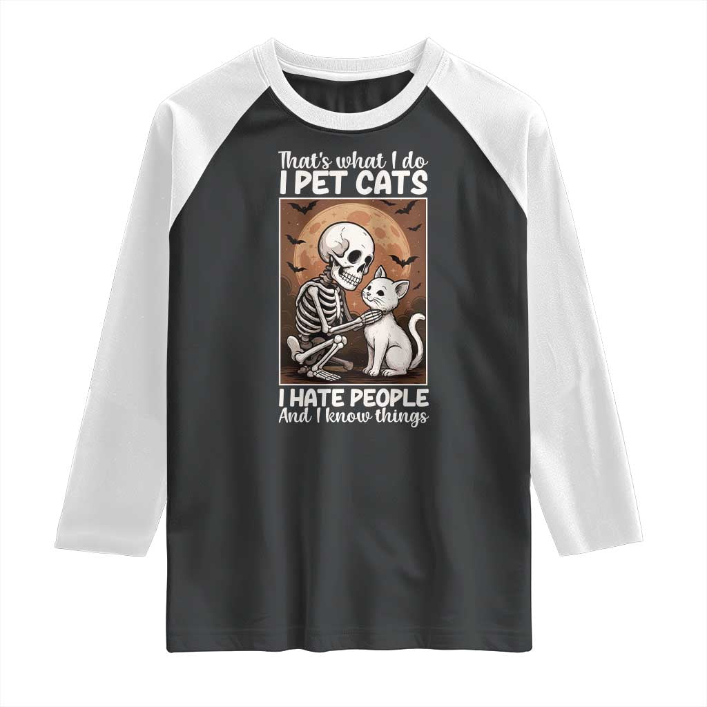 Funny Skeleton Cat Raglan Shirt Thats What I Do I Pet Cats I Hate People And I Know Things TS12 Black White Print Your Wear