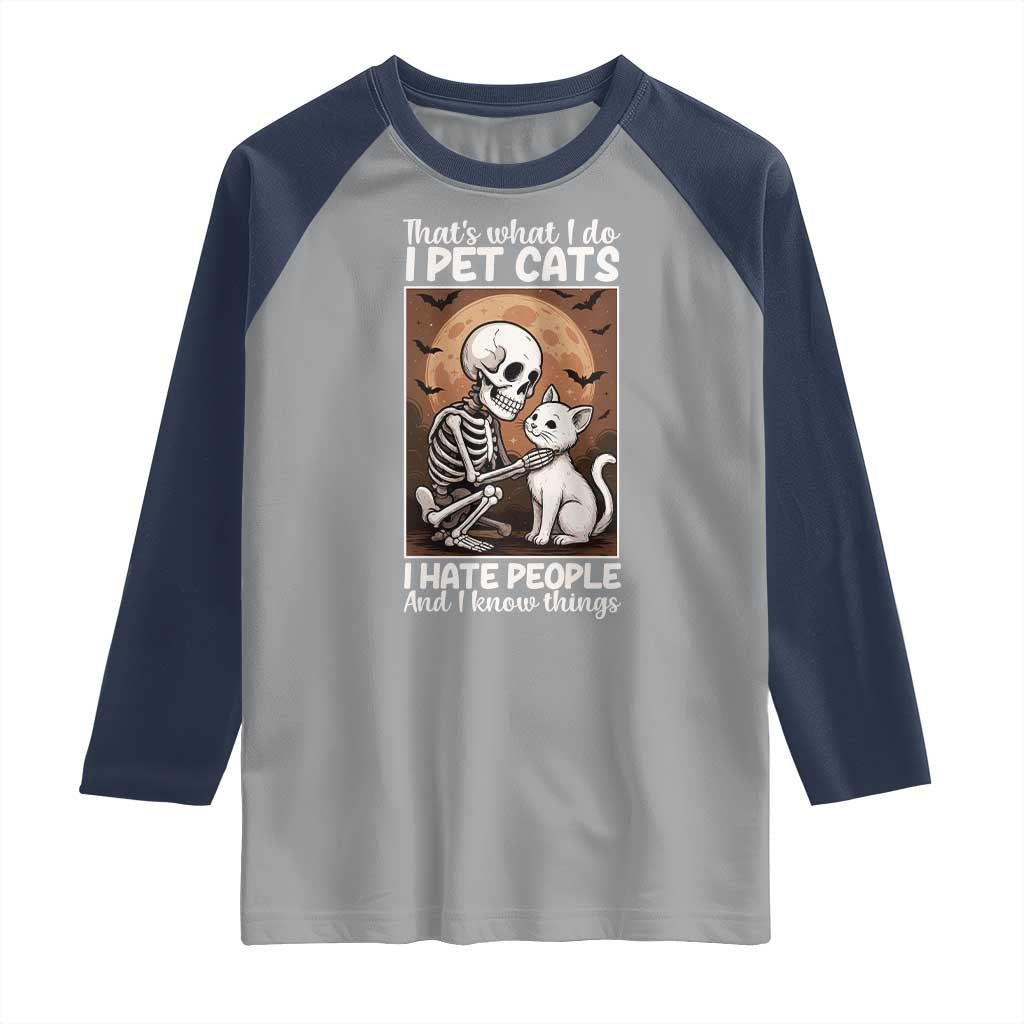 Funny Skeleton Cat Raglan Shirt Thats What I Do I Pet Cats I Hate People And I Know Things TS12 Sport Gray Navy Print Your Wear