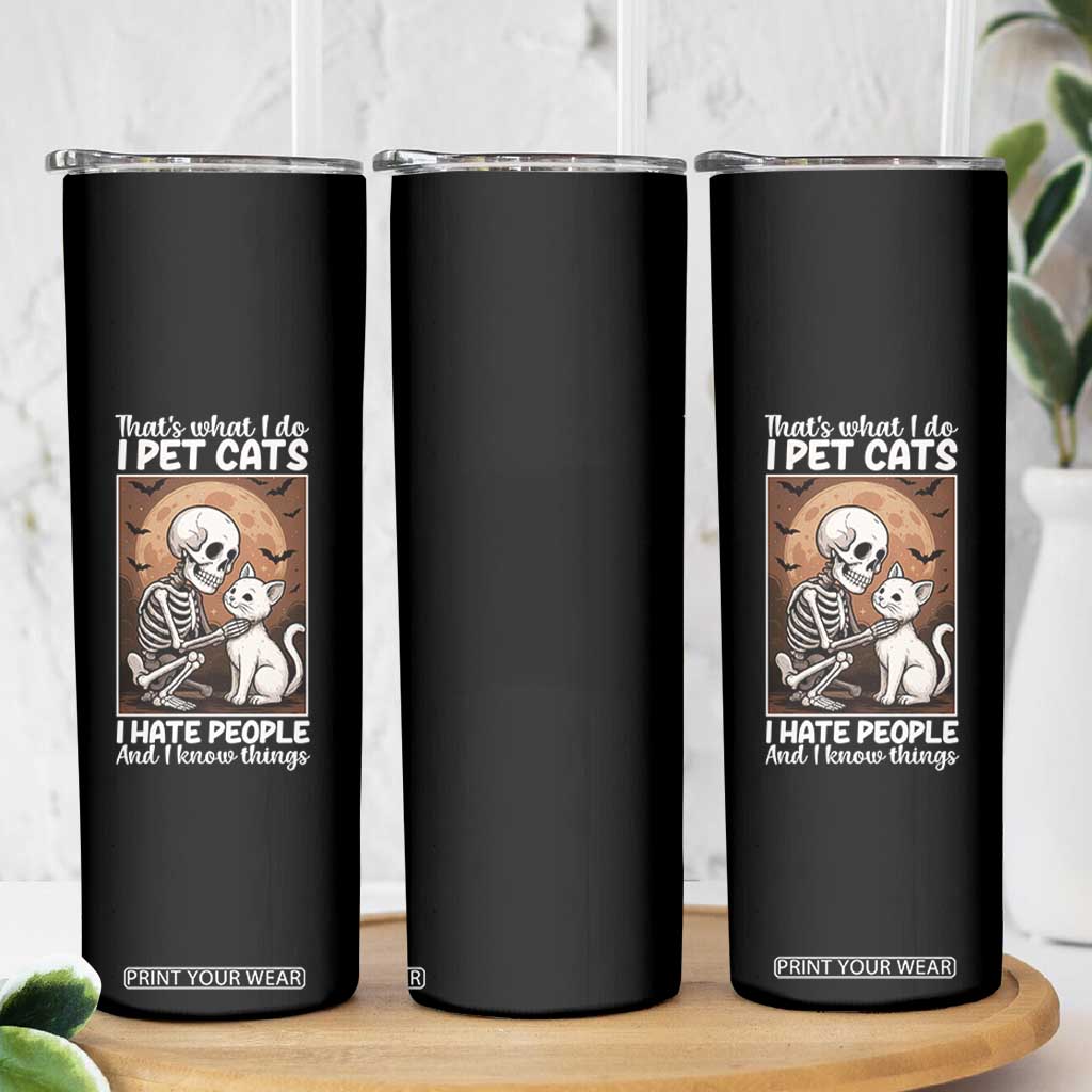 Funny Skeleton Cat Skinny Tumbler Thats What I Do I Pet Cats I Hate People And I Know Things TS12 Print Your Wear