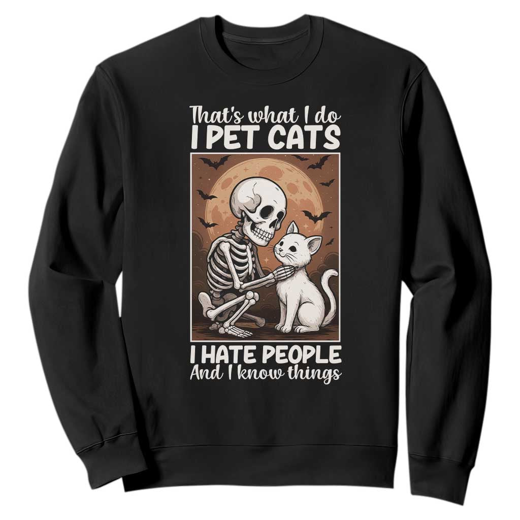 Funny Skeleton Cat Sweatshirt Thats What I Do I Pet Cats I Hate People And I Know Things TS12 Black Print Your Wear