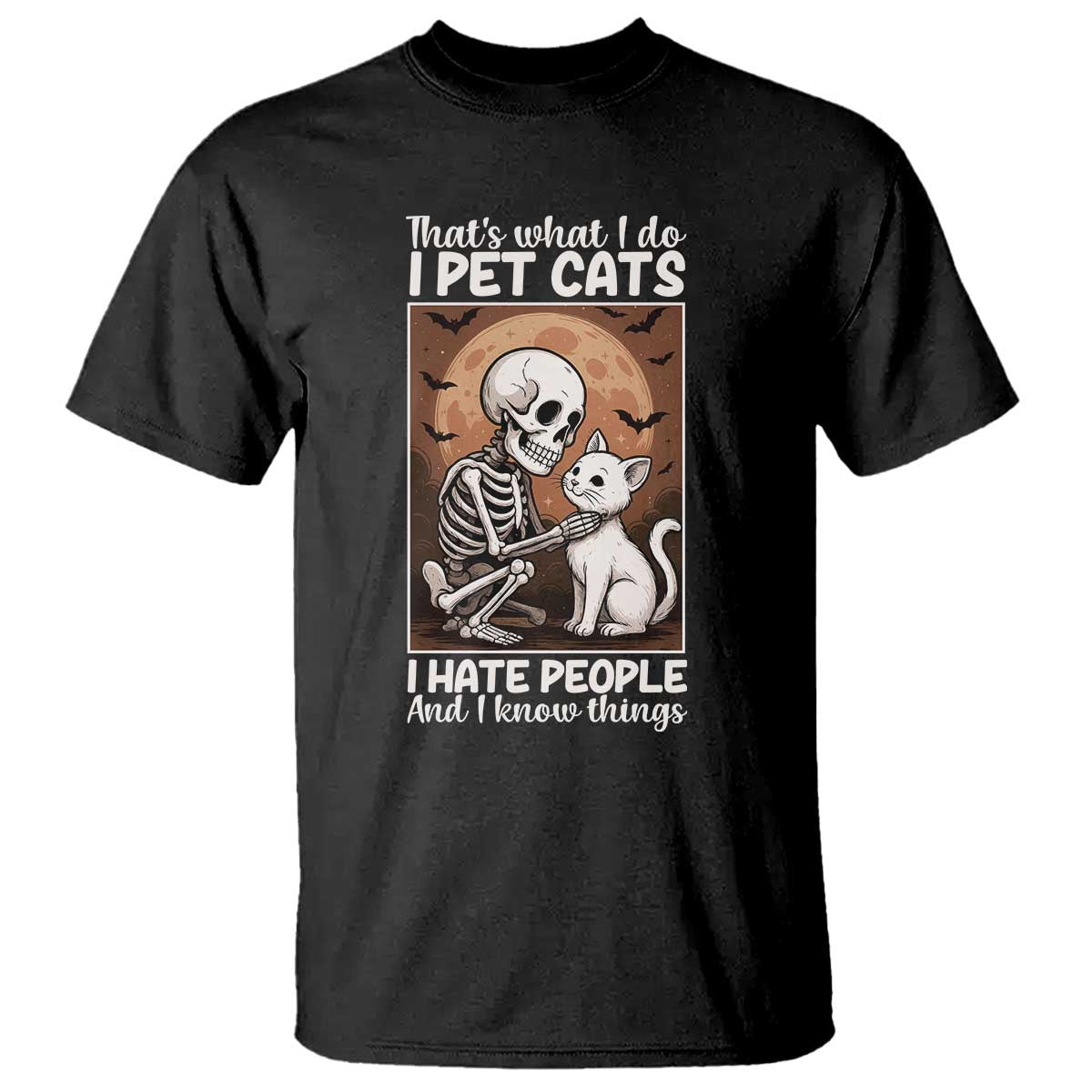 Funny Skeleton Cat T Shirt Thats What I Do I Pet Cats I Hate People And I Know Things TS12 Black Print Your Wear