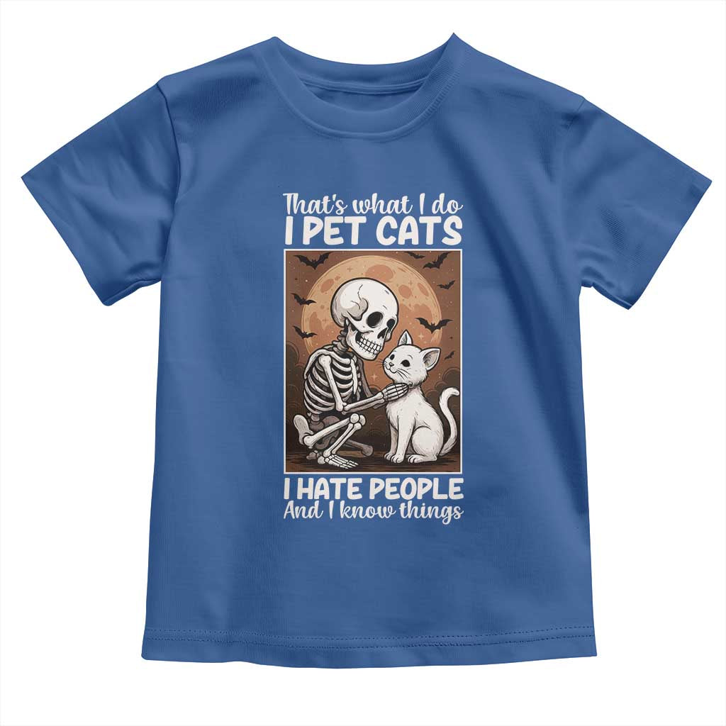 Funny Skeleton Cat Toddler T Shirt Thats What I Do I Pet Cats I Hate People And I Know Things TS12 Royal Blue Print Your Wear