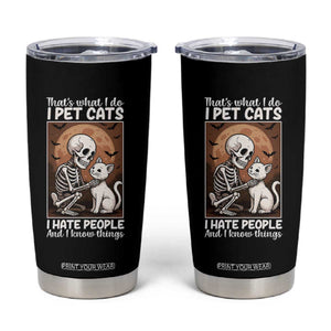 Funny Skeleton Cat Tumbler Cup Thats What I Do I Pet Cats I Hate People And I Know Things TS12 Black Print Your Wear