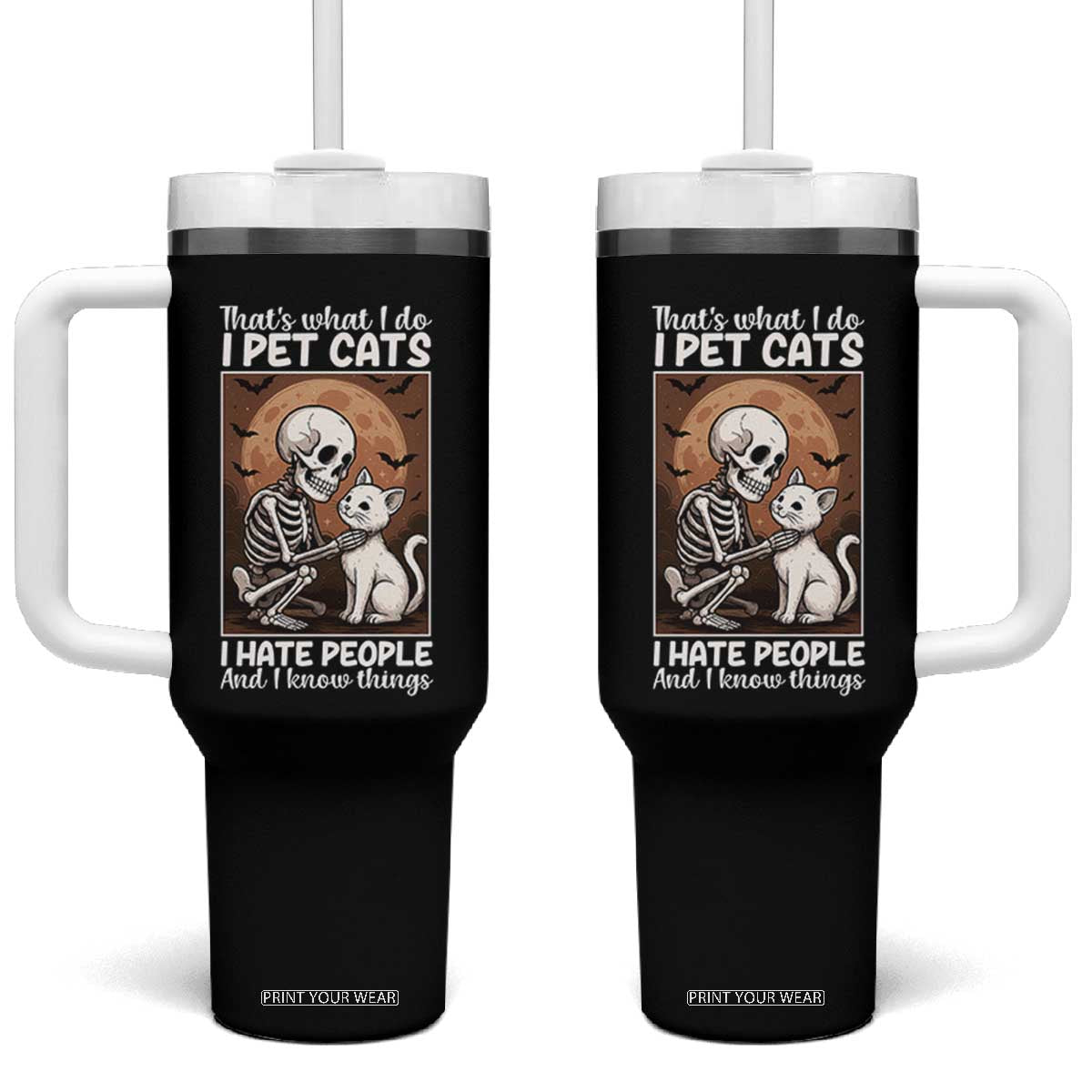 Funny Skeleton Cat Tumbler With Handle Thats What I Do I Pet Cats I Hate People And I Know Things TS12 One Size: 40 oz Black Print Your Wear