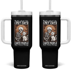 Funny Skeleton Cat Tumbler With Handle Thats What I Do I Pet Cats I Hate People And I Know Things TS12 One Size: 40 oz Black Print Your Wear