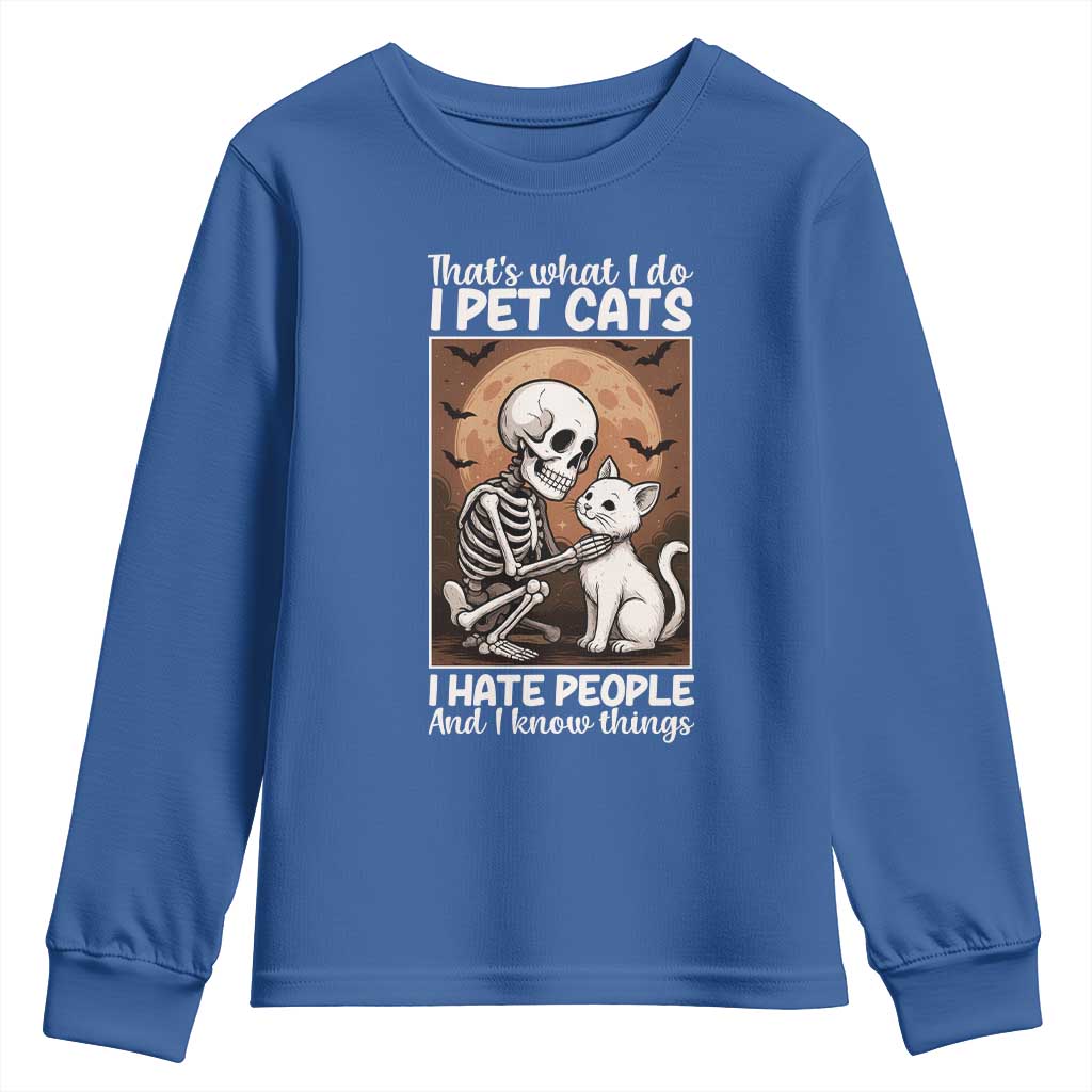 Funny Skeleton Cat Youth Sweatshirt Thats What I Do I Pet Cats I Hate People And I Know Things TS12 Royal Blue Print Your Wear