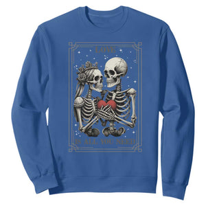 Love Is All You Need Sweatshirt Skeleton Lovers Funny Halloween Tarot TS12 Royal Blue Print Your Wear