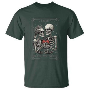Love Is All You Need T Shirt Skeleton Lovers Funny Halloween Tarot TS12 Dark Forest Green Print Your Wear