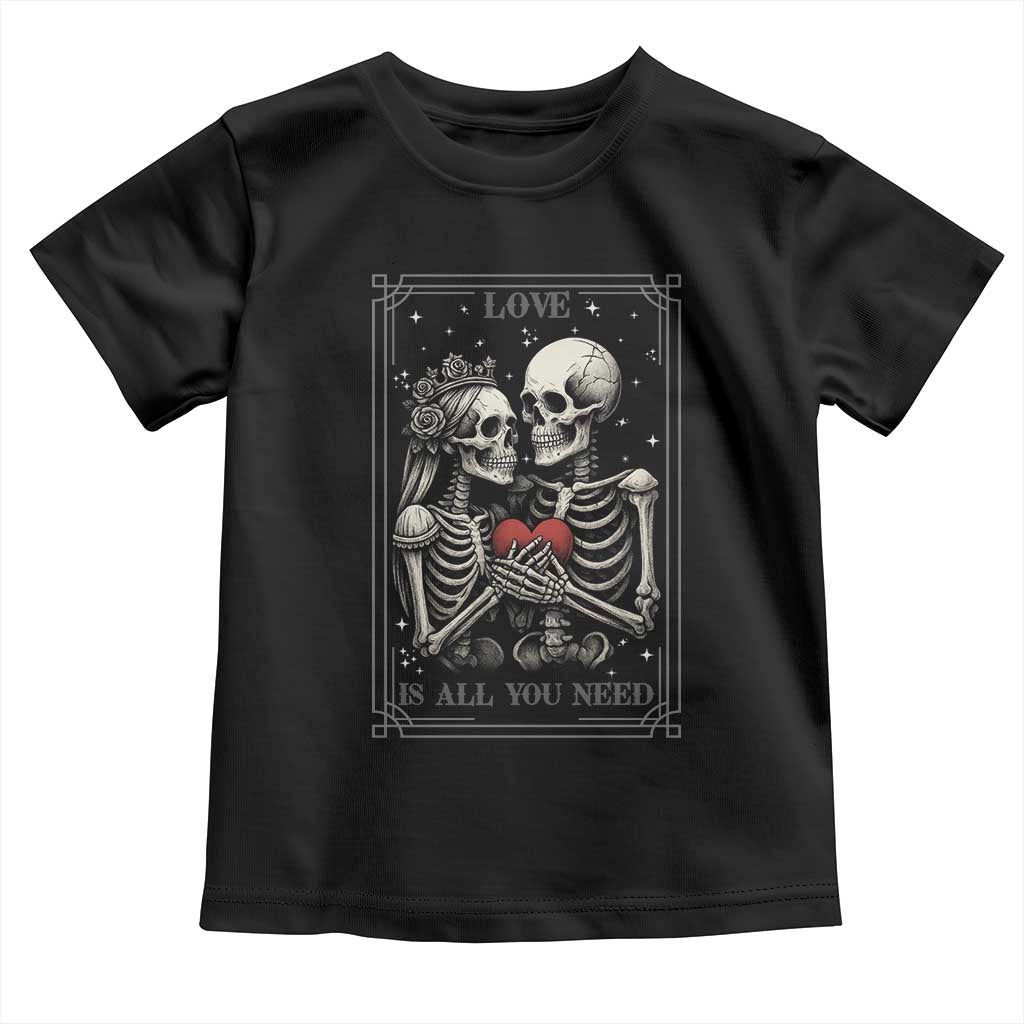 Love Is All You Need Toddler T Shirt Skeleton Lovers Funny Halloween Tarot TS12 Black Print Your Wear