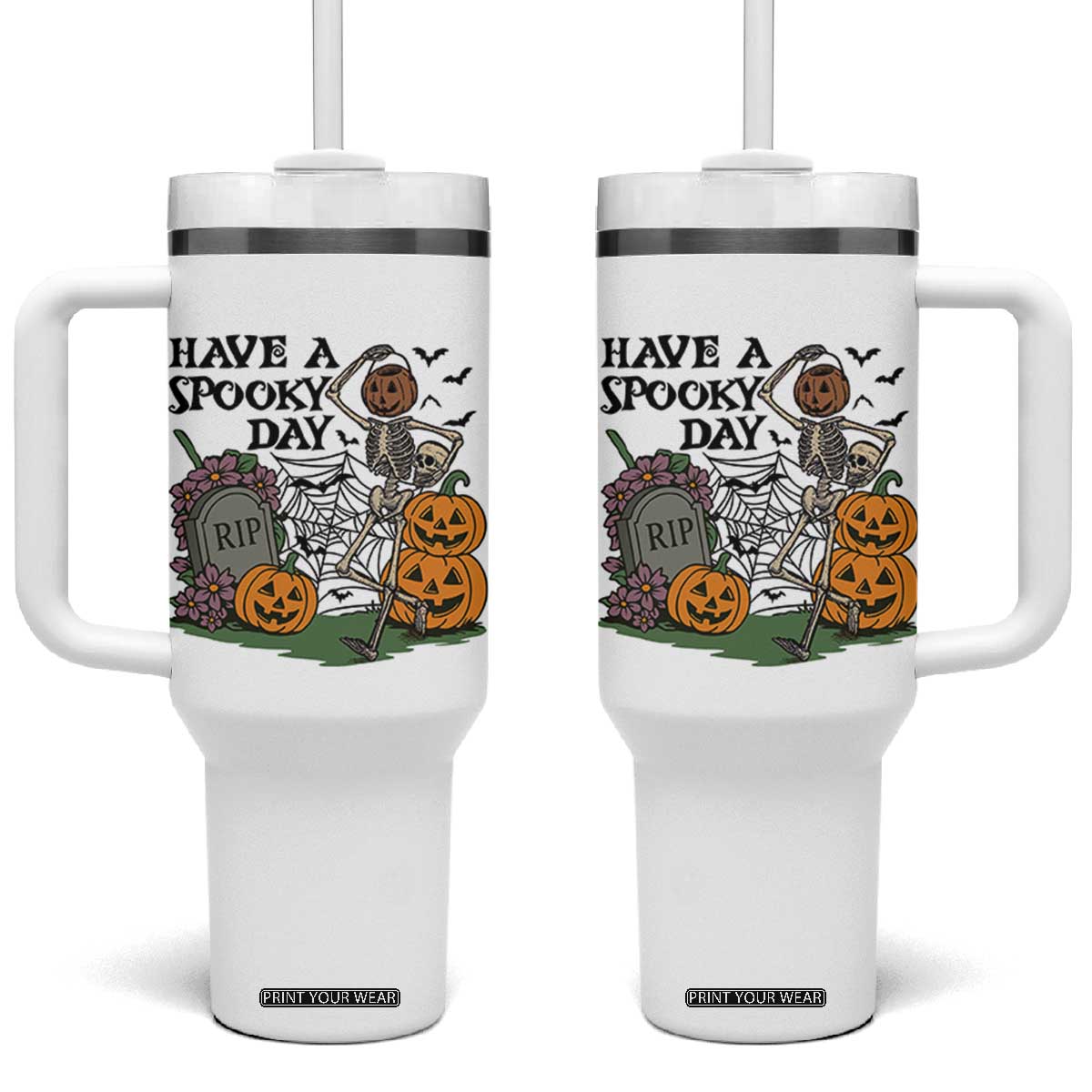 Funny Halloween Skeleton Tumbler With Handle Have A Spooky Day TS12 One Size: 40 oz White Print Your Wear