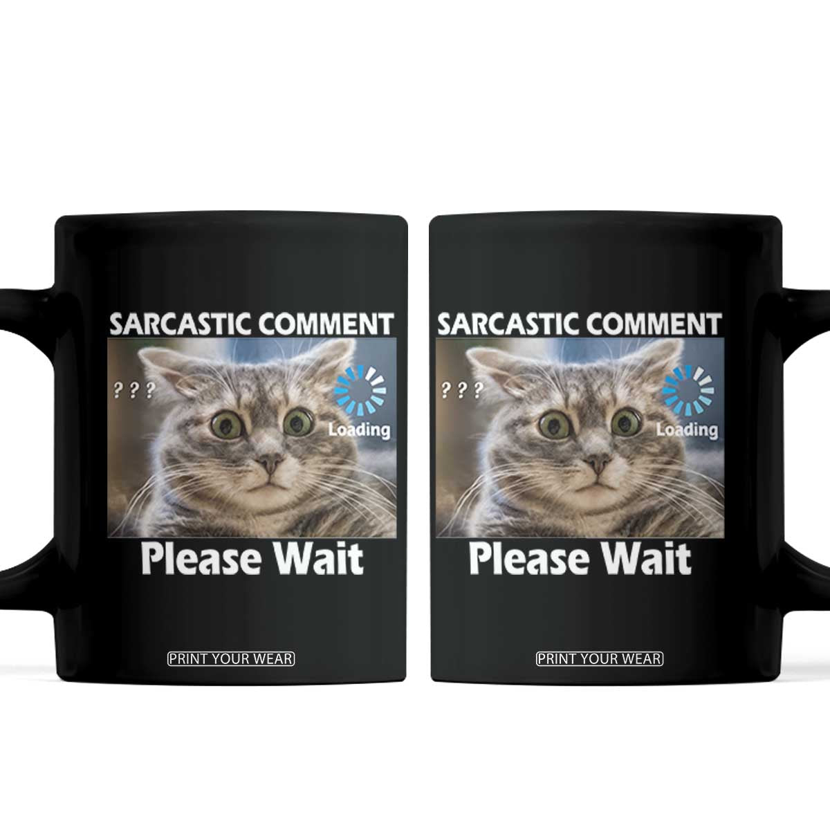 Sarcastic Comment Loading Please Wait Coffee Mug Funny Cat Meme Gift TS12 Black Print Your Wear