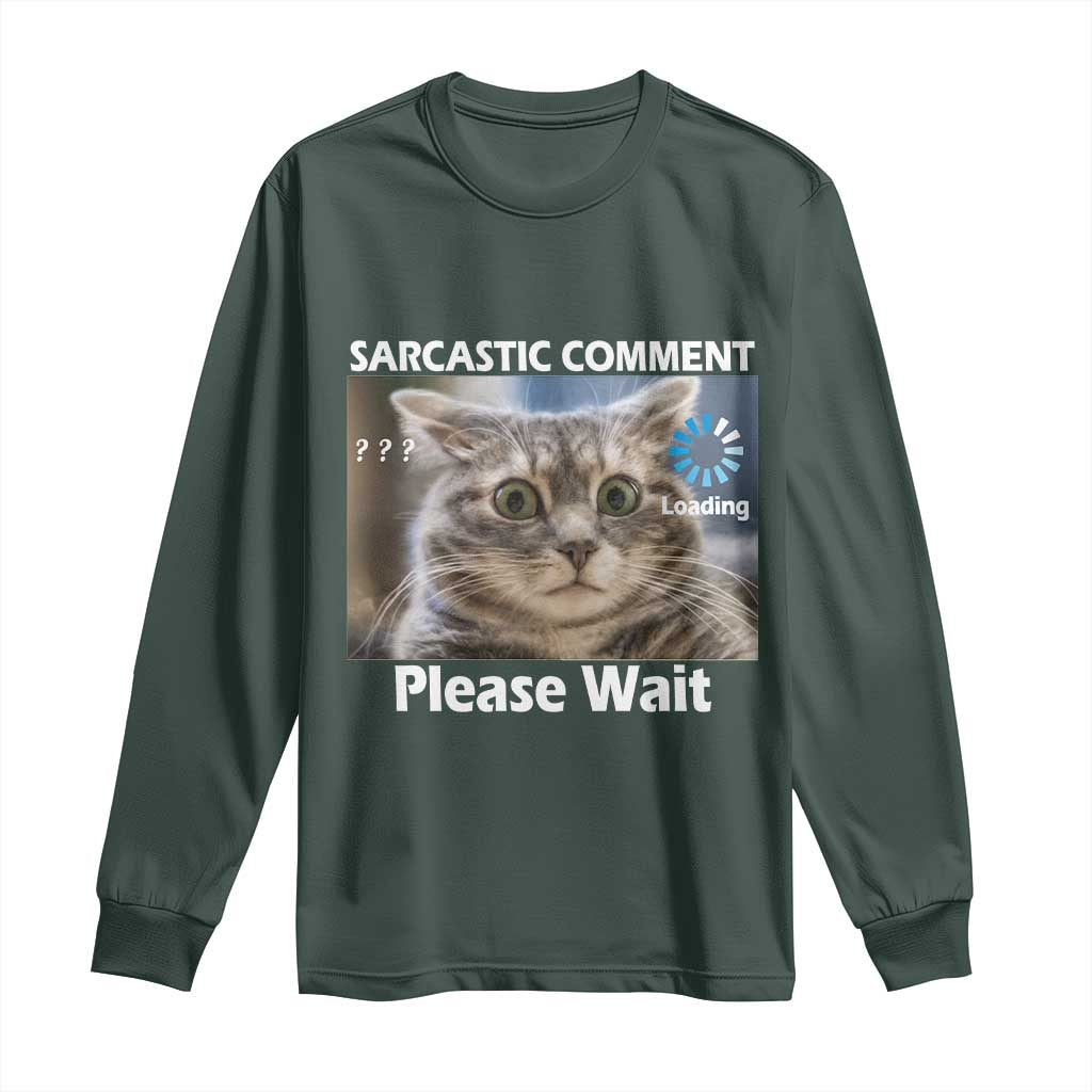 Sarcastic Comment Loading Please Wait Long Sleeve Shirt Funny Cat Meme Gift TS12 Dark Forest Green Print Your Wear
