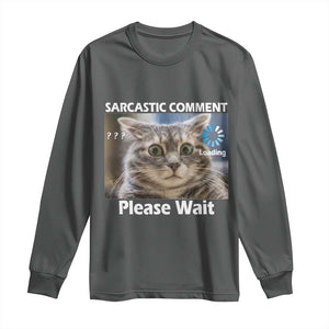 Sarcastic Comment Loading Please Wait Long Sleeve Shirt Funny Cat Meme Gift TS12 Dark Heather Print Your Wear