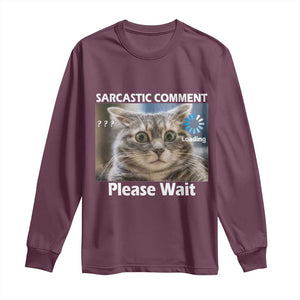 Sarcastic Comment Loading Please Wait Long Sleeve Shirt Funny Cat Meme Gift TS12 Maroon Print Your Wear