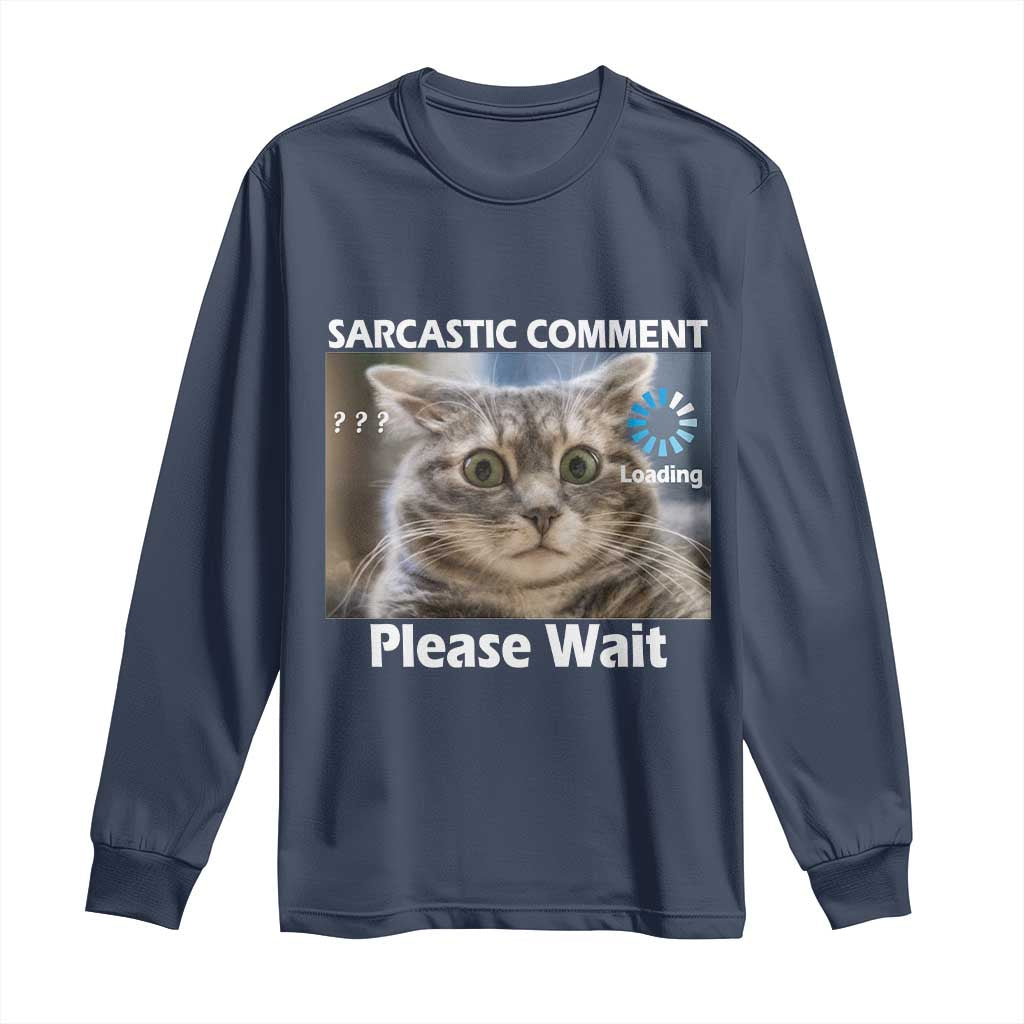 Sarcastic Comment Loading Please Wait Long Sleeve Shirt Funny Cat Meme Gift TS12 Navy Print Your Wear
