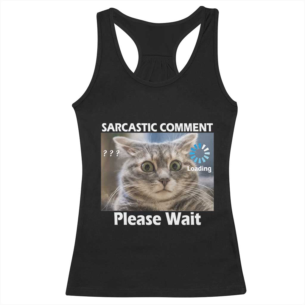 Sarcastic Comment Loading Please Wait Racerback Tank Top Funny Cat Meme Gift TS12 Black Print Your Wear