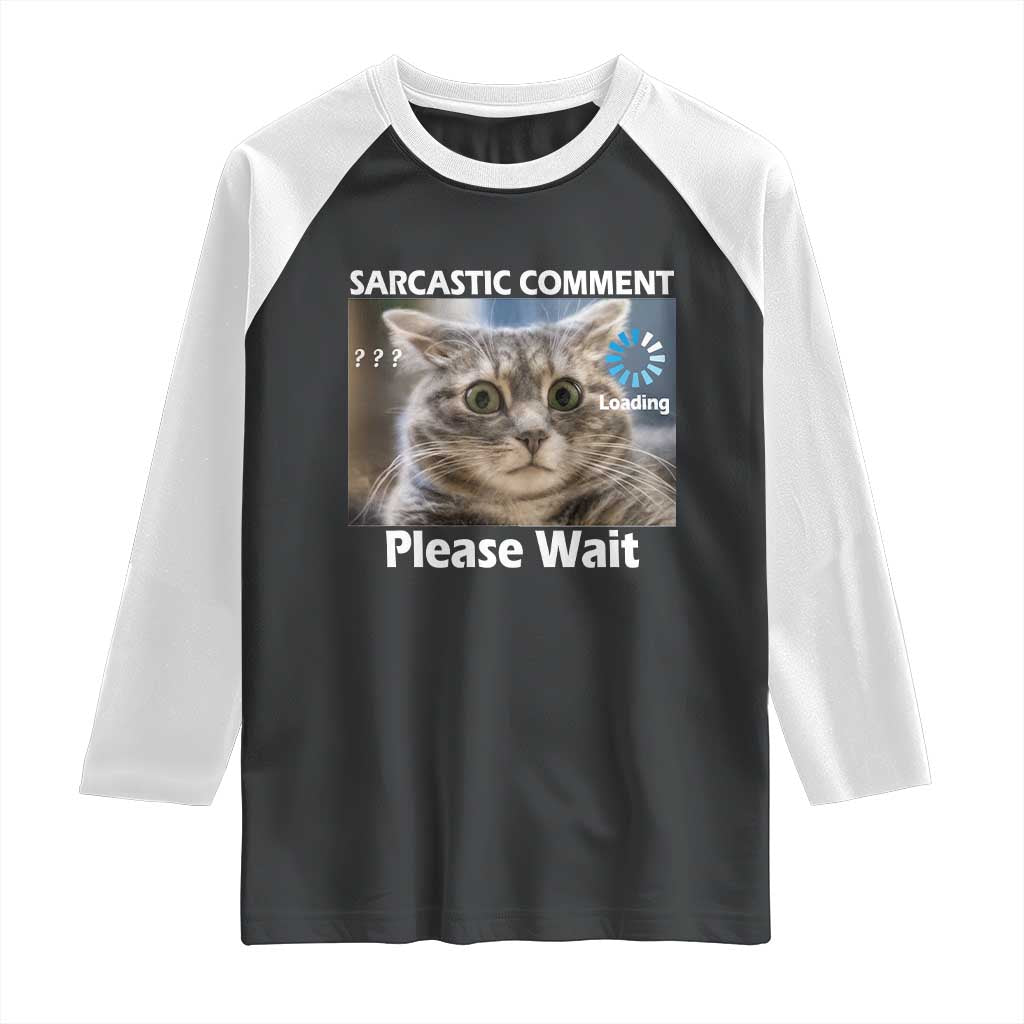 Sarcastic Comment Loading Please Wait Raglan Shirt Funny Cat Meme Gift TS12 Black White Print Your Wear