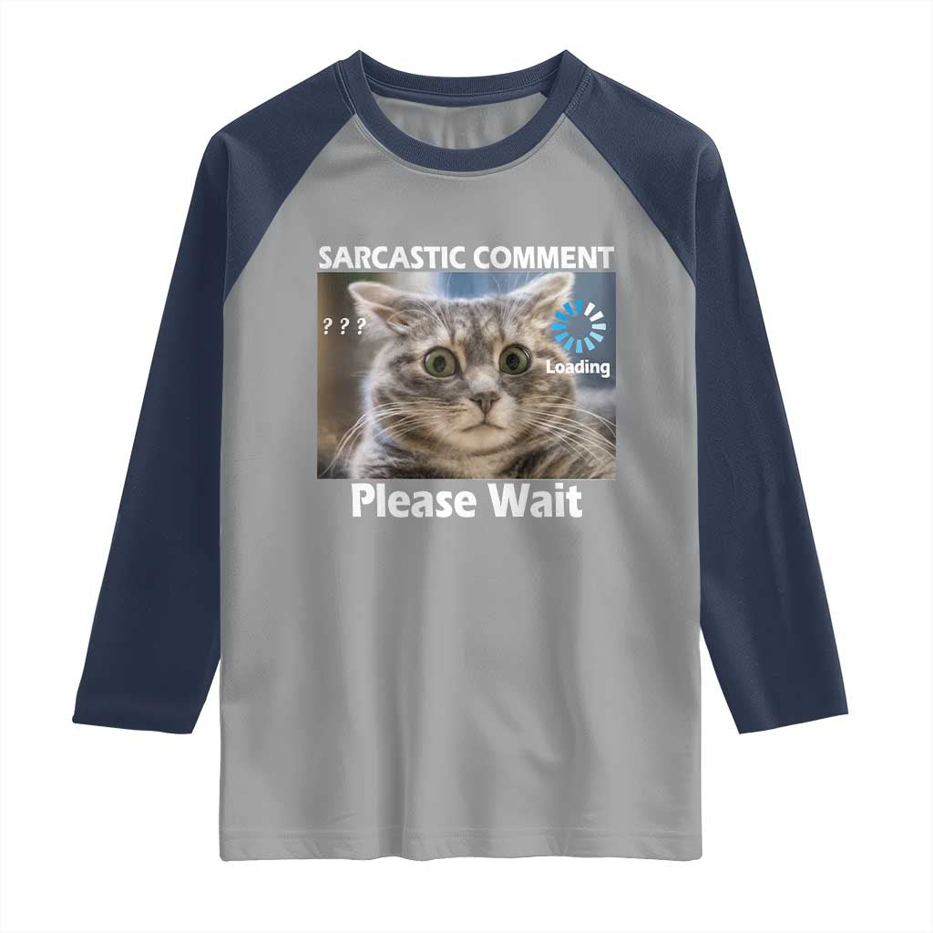 Sarcastic Comment Loading Please Wait Raglan Shirt Funny Cat Meme Gift TS12 Sport Gray Navy Print Your Wear