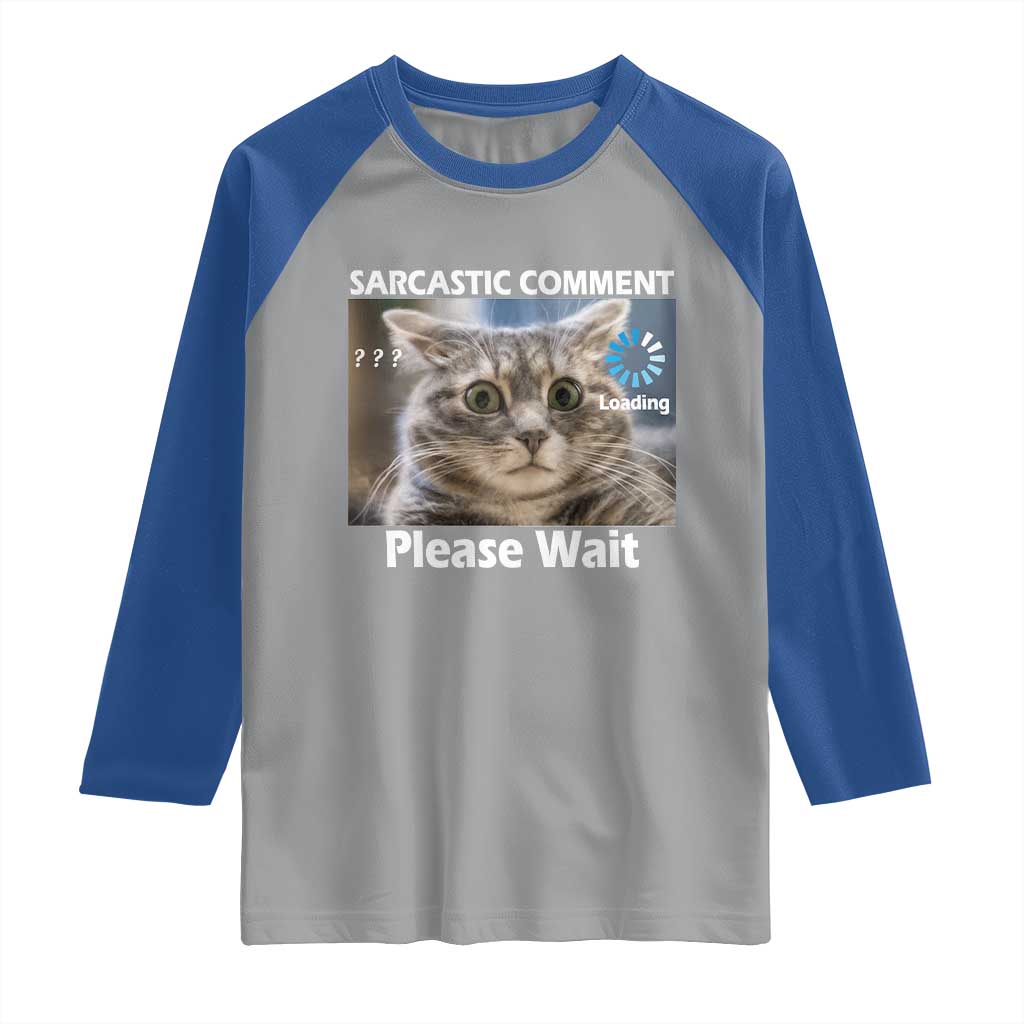 Sarcastic Comment Loading Please Wait Raglan Shirt Funny Cat Meme Gift TS12 Sport Gray Royal Print Your Wear