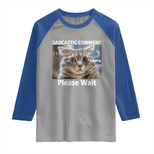 Sarcastic Comment Loading Please Wait Raglan Shirt Funny Cat Meme Gift TS12 Sport Gray Royal Print Your Wear