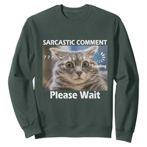 Sarcastic Comment Loading Please Wait Sweatshirt Funny Cat Meme Gift TS12 Dark Forest Green Print Your Wear