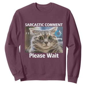 Sarcastic Comment Loading Please Wait Sweatshirt Funny Cat Meme Gift TS12 Maroon Print Your Wear