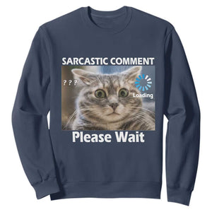 Sarcastic Comment Loading Please Wait Sweatshirt Funny Cat Meme Gift TS12 Navy Print Your Wear