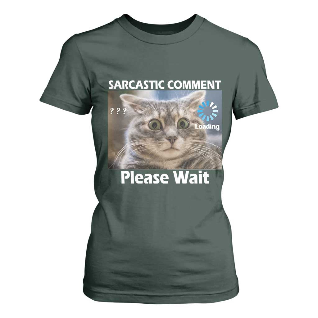Sarcastic Comment Loading Please Wait T Shirt For Women Funny Cat Meme Gift TS12 Dark Forest Green Print Your Wear