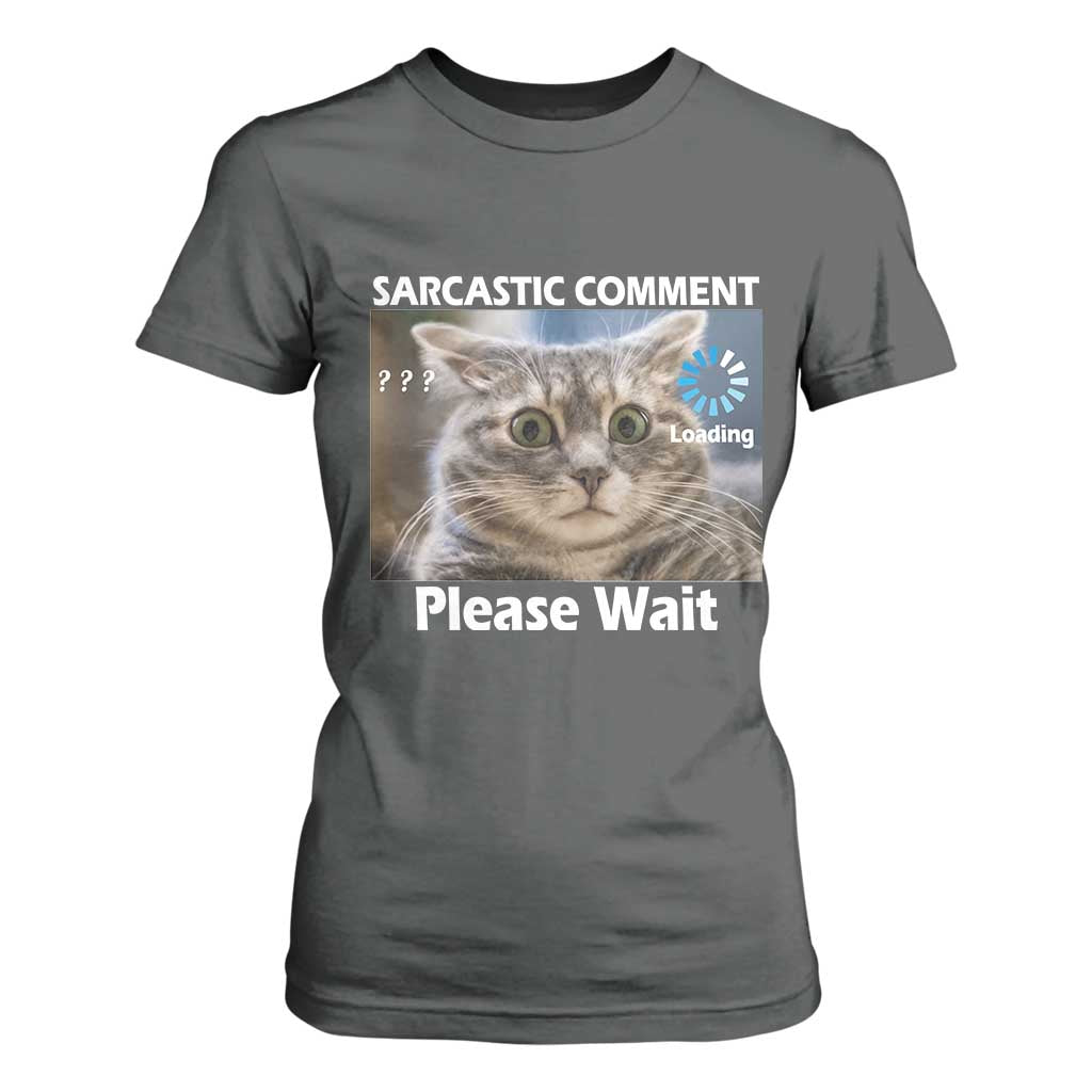Sarcastic Comment Loading Please Wait T Shirt For Women Funny Cat Meme Gift TS12 Dark Heather Print Your Wear