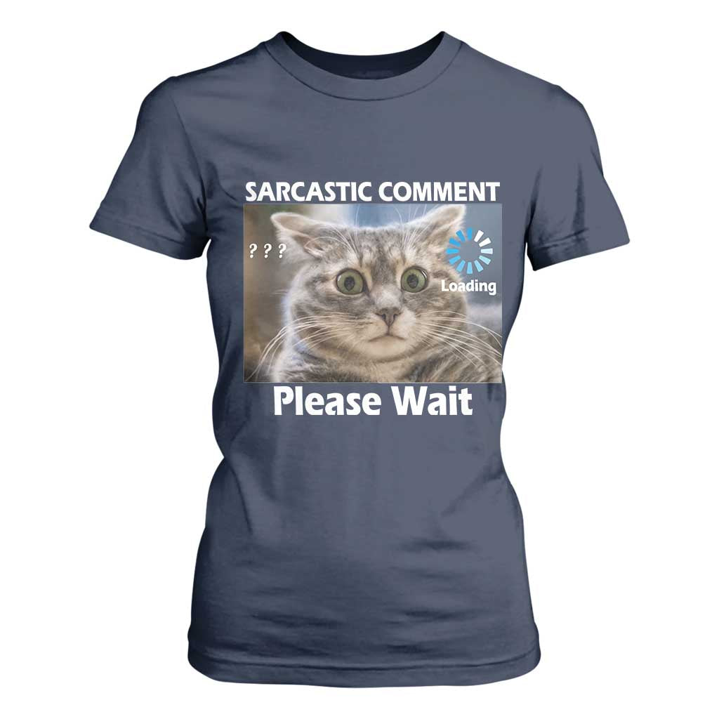 Sarcastic Comment Loading Please Wait T Shirt For Women Funny Cat Meme Gift TS12 Navy Print Your Wear