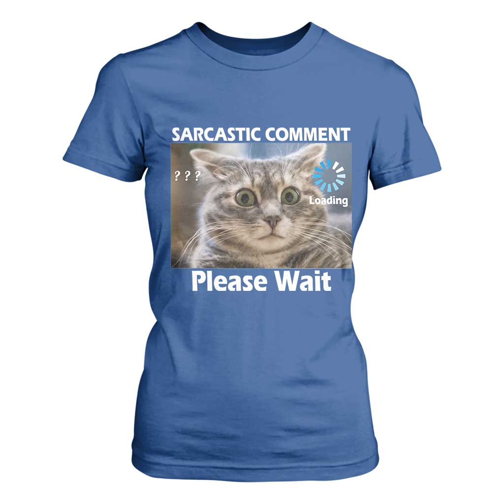 Sarcastic Comment Loading Please Wait T Shirt For Women Funny Cat Meme Gift TS12 Royal Blue Print Your Wear