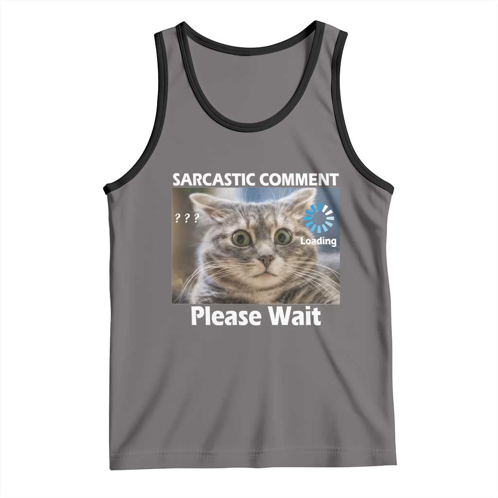 Sarcastic Comment Loading Please Wait Tank Top Funny Cat Meme Gift TS12 Deep Heather Black Print Your Wear