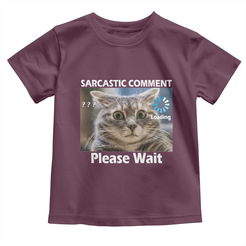 Sarcastic Comment Loading Please Wait Toddler T Shirt Funny Cat Meme Gift TS12 Maroon Print Your Wear
