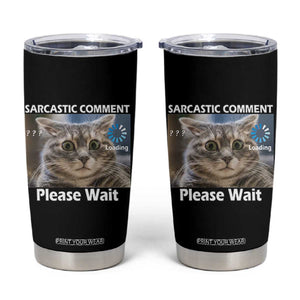 Sarcastic Comment Loading Please Wait Tumbler Cup Funny Cat Meme Gift TS12 Black Print Your Wear