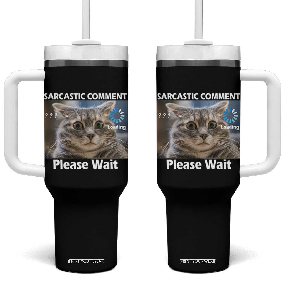 Sarcastic Comment Loading Please Wait Tumbler With Handle Funny Cat Meme Gift TS12 One Size: 40 oz Black Print Your Wear