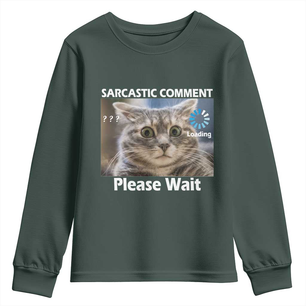 Sarcastic Comment Loading Please Wait Youth Sweatshirt Funny Cat Meme Gift TS12 Dark Forest Green Print Your Wear