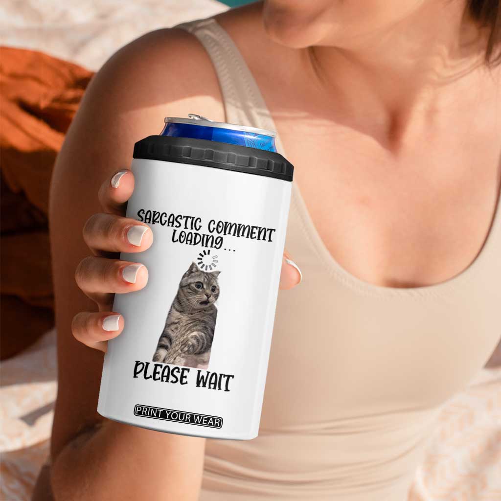 Funny Cat Meme Sarcastic 4 in 1 Can Cooler Tumbler Sarcastic Comment Loading TS12 Print Your Wear
