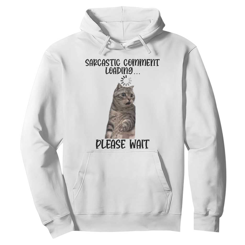 Funny Cat Meme Sarcastic Hoodie Sarcastic Comment Loading TS12 White Print Your Wear