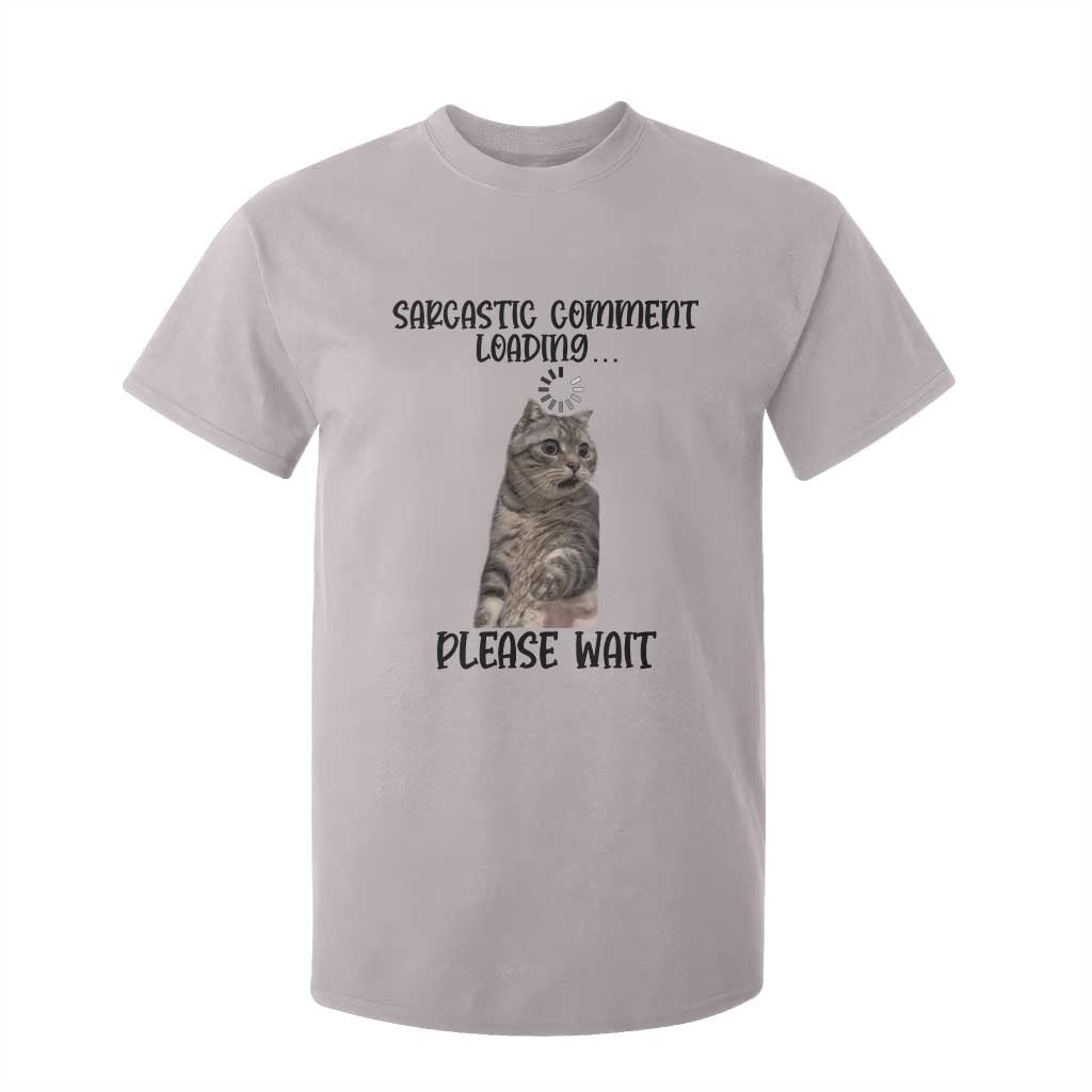 Funny Cat Meme Sarcastic T Shirt For Kid Sarcastic Comment Loading TS12 Ice Gray Print Your Wear