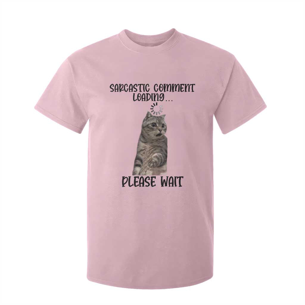 Funny Cat Meme Sarcastic T Shirt For Kid Sarcastic Comment Loading TS12 Light Pink Print Your Wear