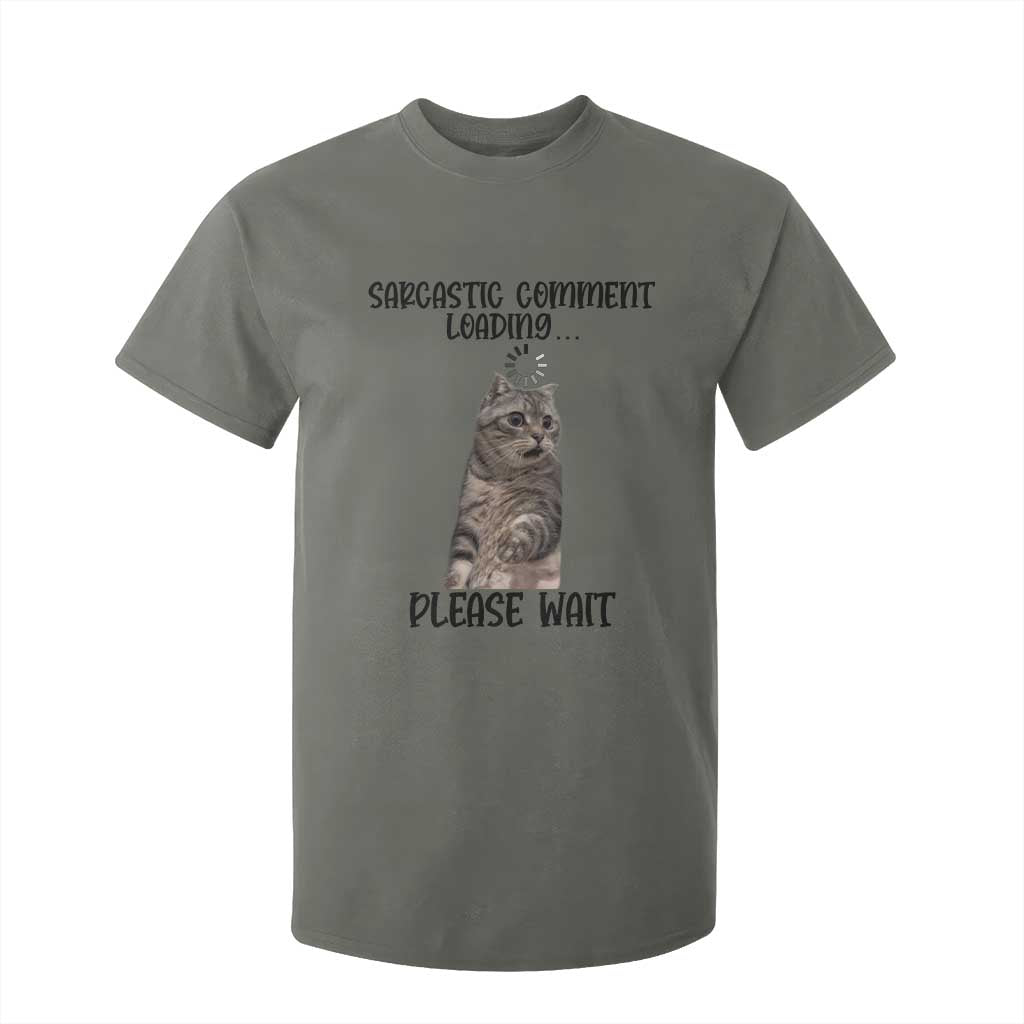 Funny Cat Meme Sarcastic T Shirt For Kid Sarcastic Comment Loading TS12 Military Green Print Your Wear