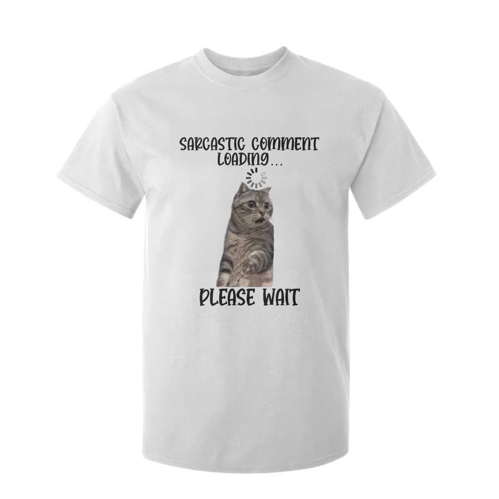 Funny Cat Meme Sarcastic T Shirt For Kid Sarcastic Comment Loading TS12 White Print Your Wear
