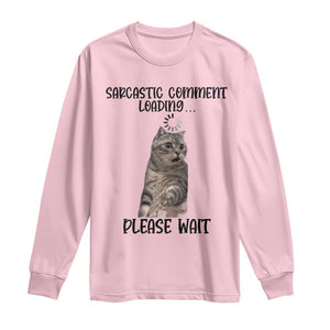 Funny Cat Meme Sarcastic Long Sleeve Shirt Sarcastic Comment Loading TS12 Light Pink Print Your Wear