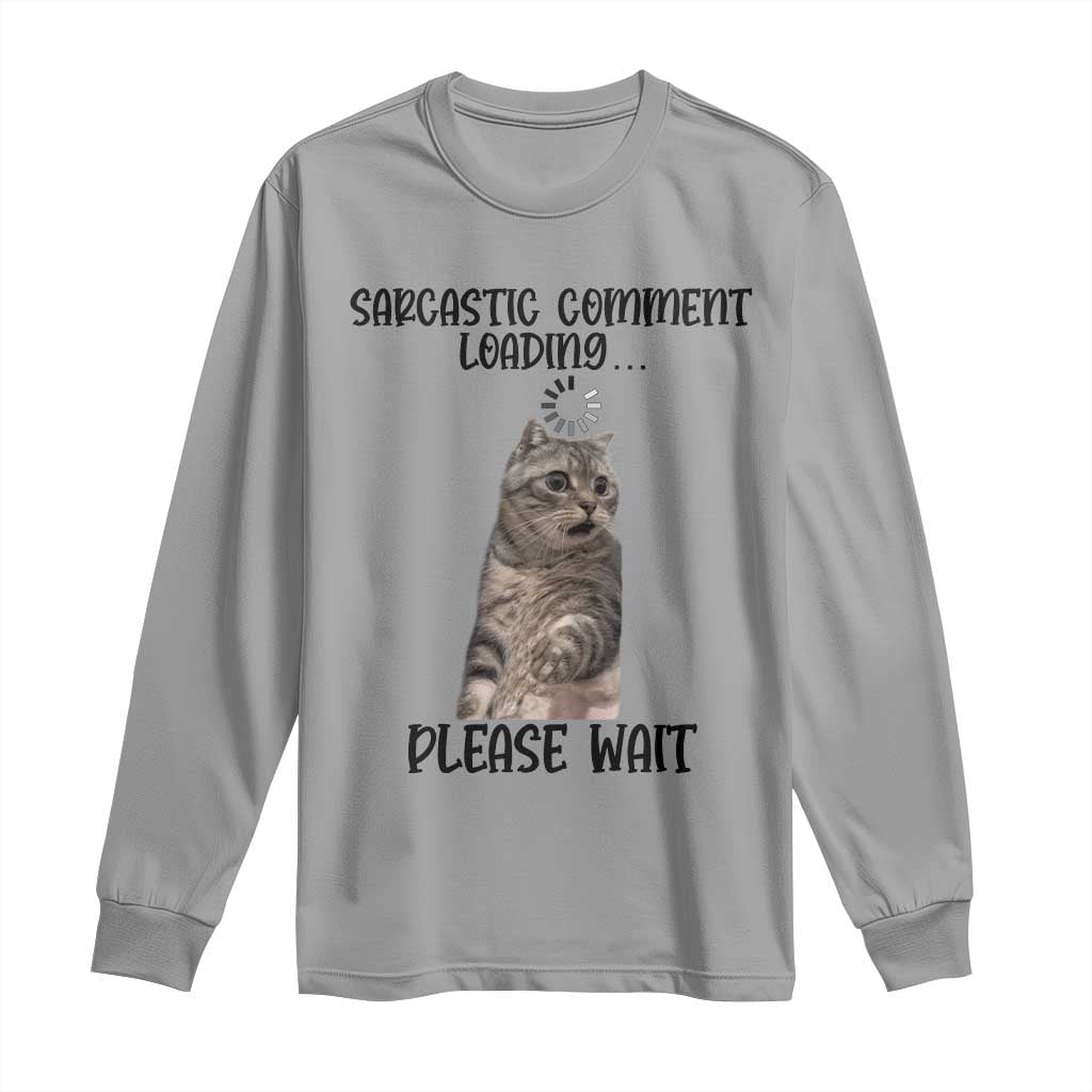 Funny Cat Meme Sarcastic Long Sleeve Shirt Sarcastic Comment Loading TS12 Sport Gray Print Your Wear