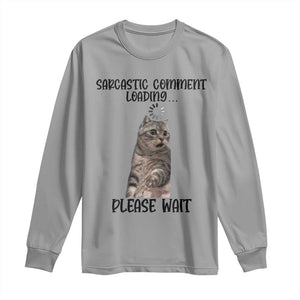 Funny Cat Meme Sarcastic Long Sleeve Shirt Sarcastic Comment Loading TS12 Sport Gray Print Your Wear