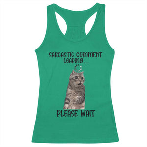 Funny Cat Meme Sarcastic Racerback Tank Top Sarcastic Comment Loading TS12 Irish Green Print Your Wear