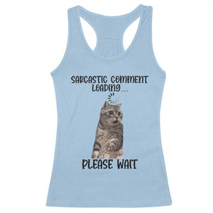 Funny Cat Meme Sarcastic Racerback Tank Top Sarcastic Comment Loading TS12 Light Blue Print Your Wear