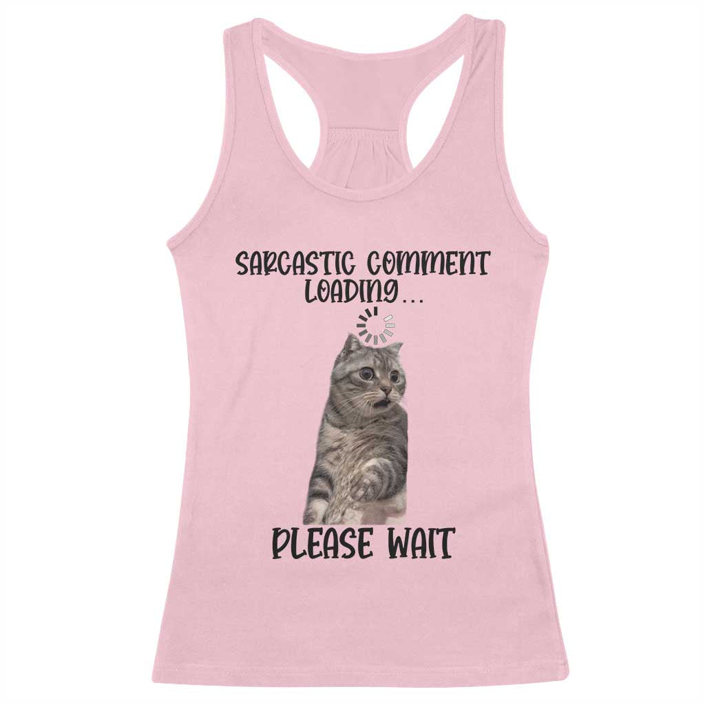 Funny Cat Meme Sarcastic Racerback Tank Top Sarcastic Comment Loading TS12 Light Pink Print Your Wear
