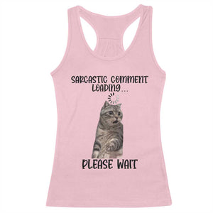 Funny Cat Meme Sarcastic Racerback Tank Top Sarcastic Comment Loading TS12 Light Pink Print Your Wear