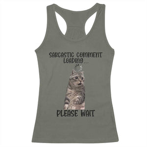 Funny Cat Meme Sarcastic Racerback Tank Top Sarcastic Comment Loading TS12 Military Green Print Your Wear